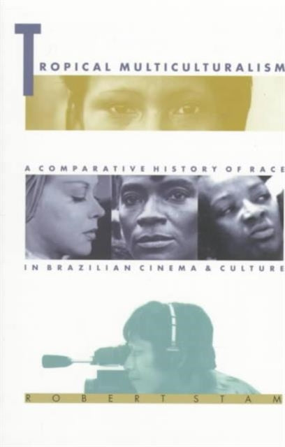 Tropical Multiculturalism: A Comparative History of Race in Brazilian Cinema and Culture