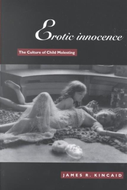 Erotic Innocence: The Culture of Child Molesting