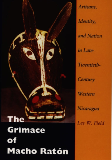 The Grimace of Macho Ratón: Artisans, Identity, and Nation in Late-Twentieth-Century Western Nicaragua