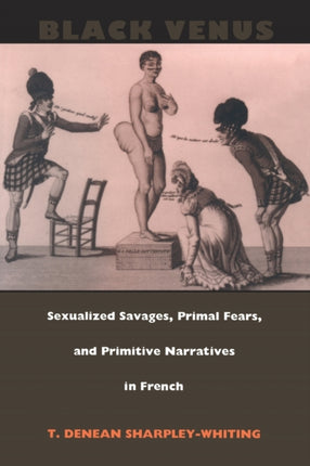 Black Venus: Sexualized Savages, Primal Fears, and Primitive Narratives in French