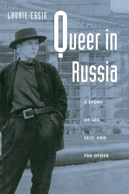 Queer in Russia: A Story of Sex, Self, and the Other