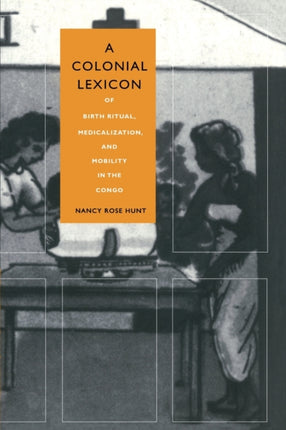 A Colonial Lexicon: Of Birth Ritual, Medicalization, and Mobility in the Congo