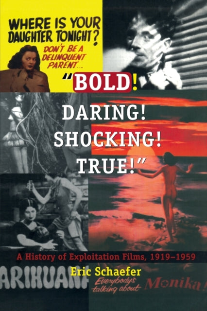 Bold! Daring! Shocking! True!: A History of Exploitation Films, 1919-1959