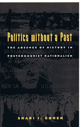 Politics without a Past: The Absence of History in Postcommunist Nationalism