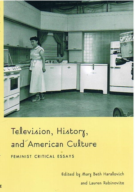 Television, History, and American Culture: Feminist Critical Essays