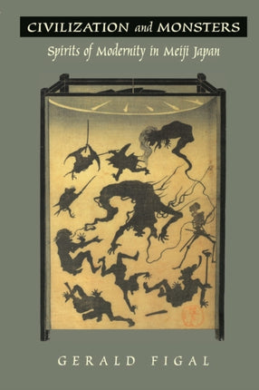 Civilization and Monsters: Spirits of Modernity in Meiji Japan