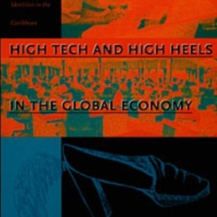 High Tech and High Heels in the Global Economy: Women, Work, and Pink-Collar Identities in the Caribbean