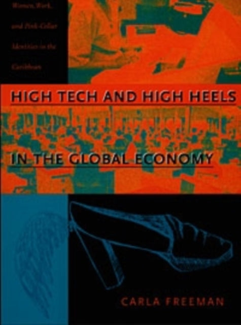 High Tech and High Heels in the Global Economy: Women, Work, and Pink-Collar Identities in the Caribbean