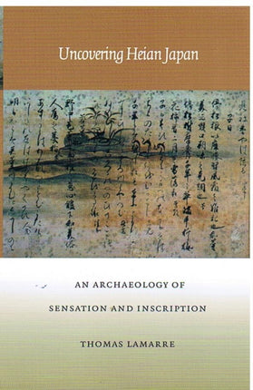 Uncovering Heian Japan: An Archaeology of Sensation and Inscription