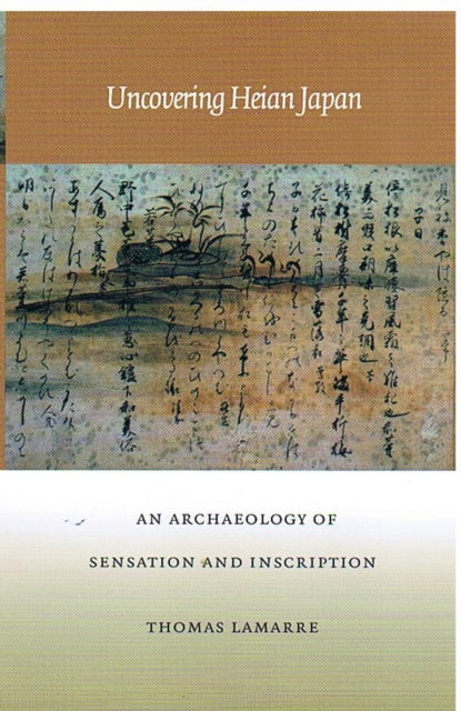 Uncovering Heian Japan: An Archaeology of Sensation and Inscription