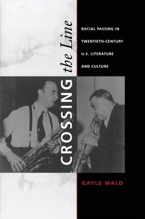 Crossing the Line: Racial Passing in Twentieth-Century U.S. Literature and Culture