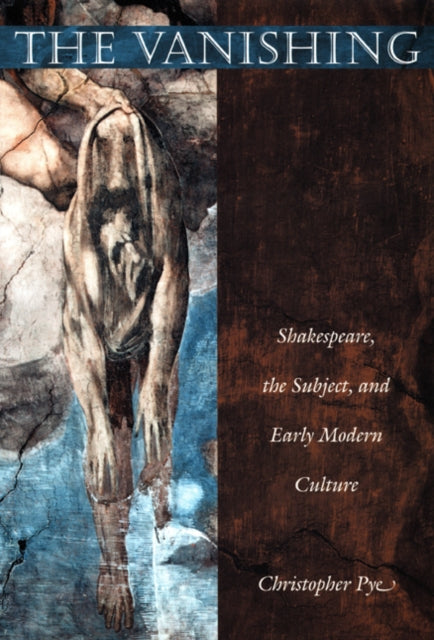 The Vanishing: Shakespeare, the Subject, and Early Modern Culture