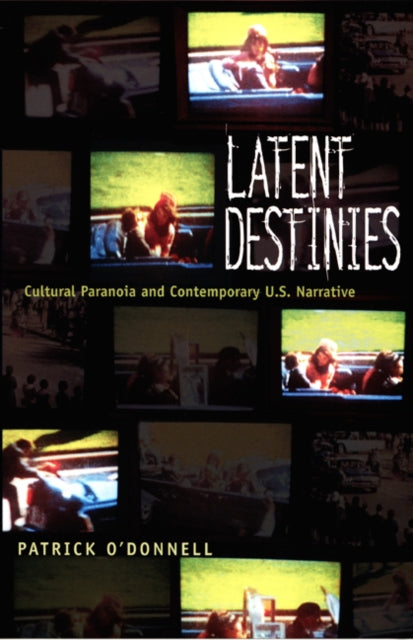 Latent Destinies: Cultural Paranoia and Contemporary U.S. Narrative