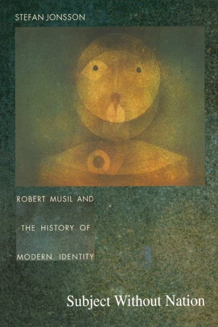 Subject Without Nation: Robert Musil and the History of Modern Identity