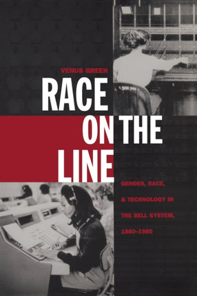 Race on the Line: Gender, Labor, and Technology in the Bell System, 1880–1980