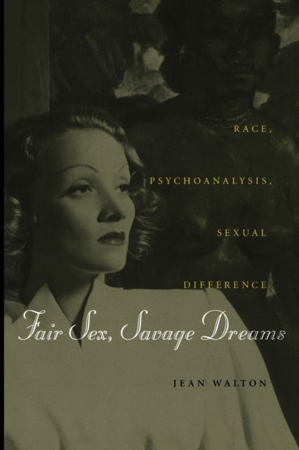 Fair Sex, Savage Dreams: Race, Psychoanalysis, Sexual Difference