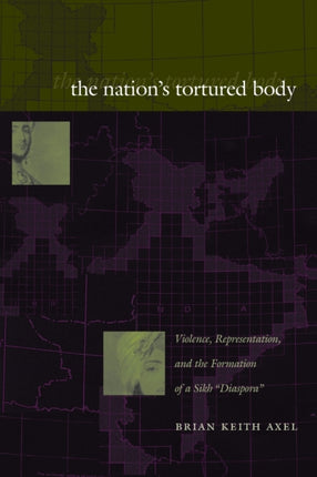 The Nation's Tortured Body: Violence, Representation, and the Formation of a Sikh "Diaspora"