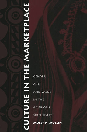 Culture in the Marketplace: Gender, Art, and Value in the American Southwest