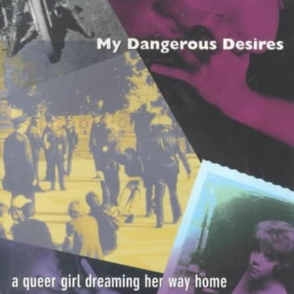 My Dangerous Desires: A Queer Girl Dreaming Her Way Home