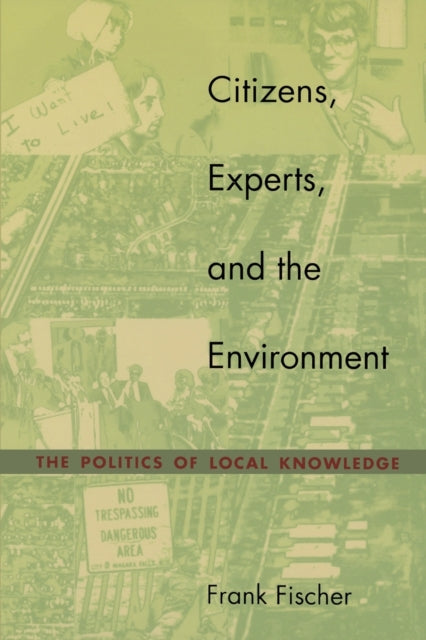 Citizens, Experts, and the Environment: The Politics of Local Knowledge