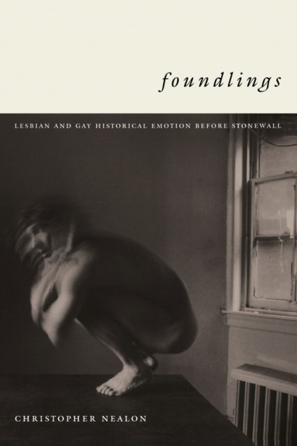 Foundlings: Lesbian and Gay Historical Emotion before Stonewall