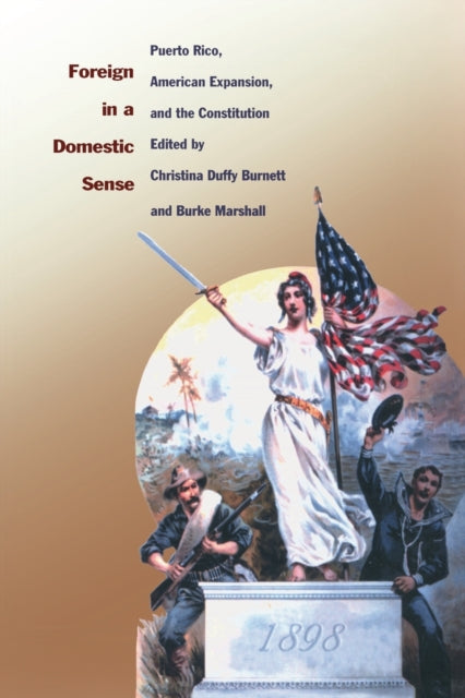 Foreign in a Domestic Sense: Puerto Rico, American Expansion, and the Constitution