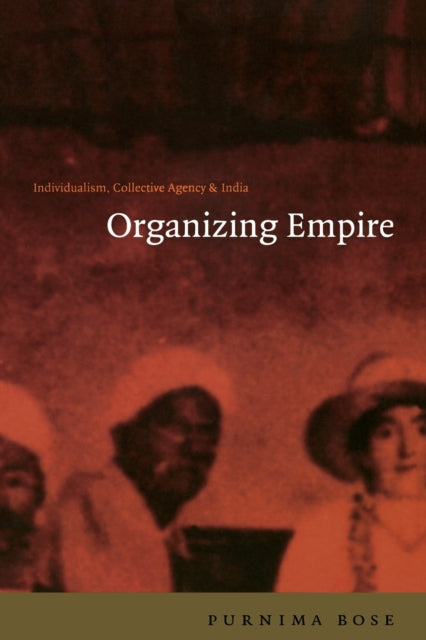 Organizing Empire: Individualism, Collective Agency, and India