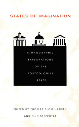 States of Imagination: Ethnographic Explorations of the Postcolonial State