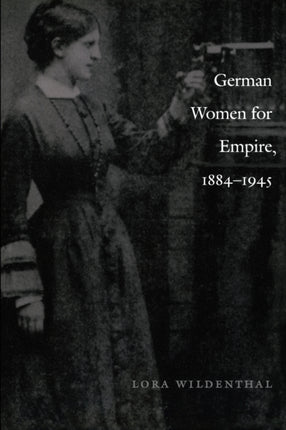 German Women for Empire, 1884-1945