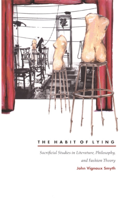 The Habit of Lying: Sacrificial Studies in Literature, Philosophy, and Fashion Theory