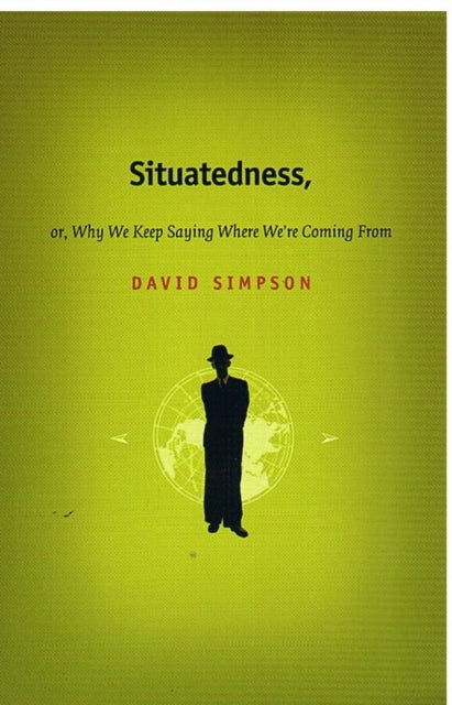 Situatedness, or, Why We Keep Saying Where We re Coming From