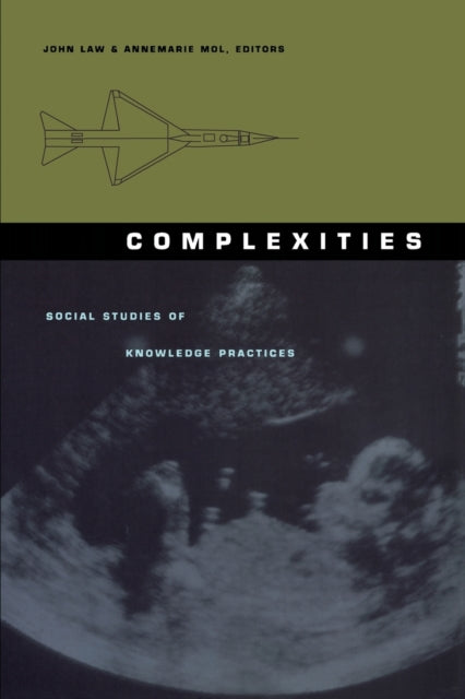 Complexities: Social Studies of Knowledge Practices