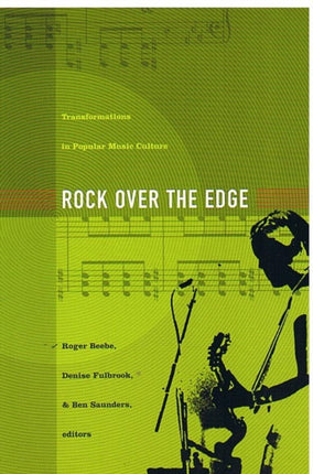 Rock Over the Edge: Transformations in Popular Music Culture