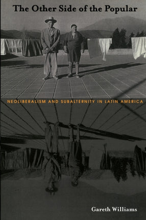 The Other Side of the Popular: Neoliberalism and Subalternity in Latin America