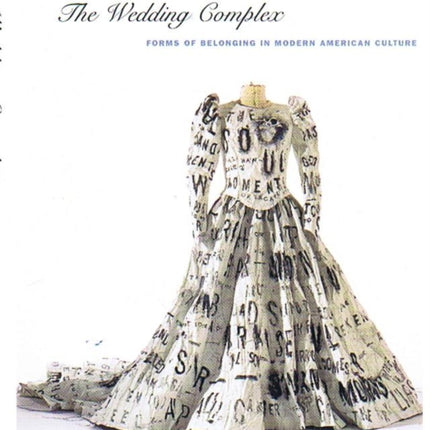 The Wedding Complex: Forms of Belonging in Modern American Culture