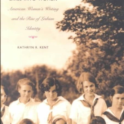 Making Girls into Women: American Women's Writing and the Rise of Lesbian Identity