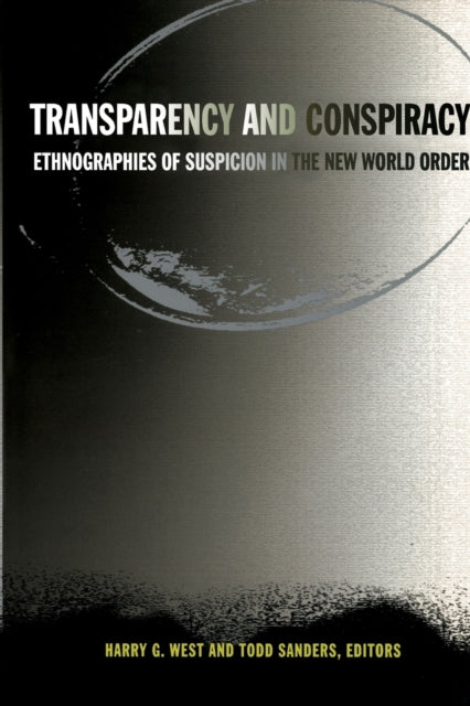 Transparency and Conspiracy: Ethnographies of Suspicion in the New World Order