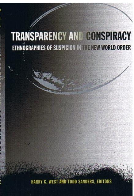 Transparency and Conspiracy: Ethnographies of Suspicion in the New World Order