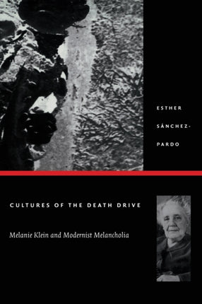 Cultures of the Death Drive: Melanie Klein and Modernist Melancholia