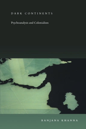 Dark Continents: Psychoanalysis and Colonialism