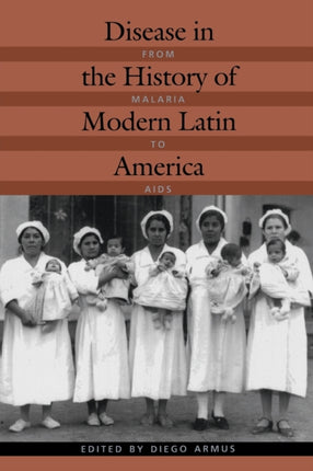 Disease in the History of Modern Latin America: From Malaria to AIDS