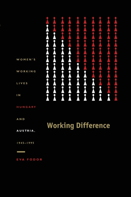 Working Difference: Women’s Working Lives in Hungary and Austria, 1945–1995