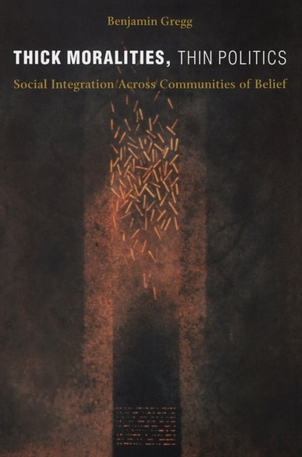 Thick Moralities, Thin Politics: Social Integration Across Communities of Belief