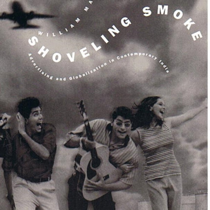 Shoveling Smoke: Advertising and Globalization in Contemporary India