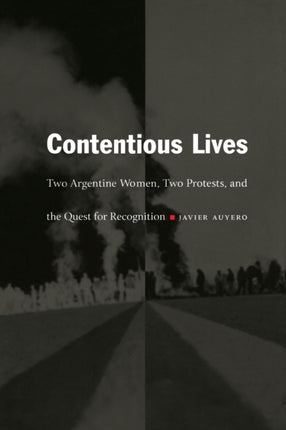 Contentious Lives: Two Argentine Women, Two Protests, and the Quest for Recognition