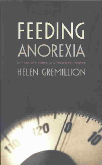 Feeding Anorexia: Gender and Power at a Treatment Center