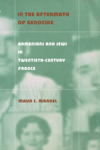 In the Aftermath of Genocide: Armenians and Jews in Twentieth-Century France