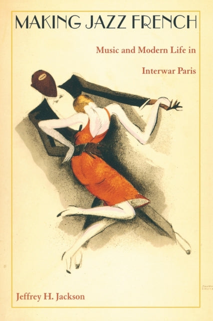 Making Jazz French: Music and Modern Life in Interwar Paris