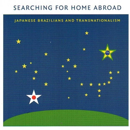 Searching for Home Abroad: Japanese Brazilians and Transnationalism