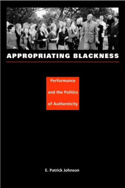 Appropriating Blackness: Performance and the Politics of Authenticity